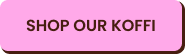 Shop Our Koffi